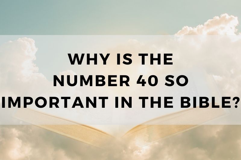 Why Is the Number 40 So Important in the Bible