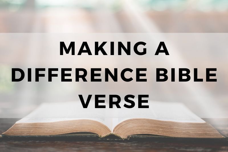 Making a Difference Bible Verse