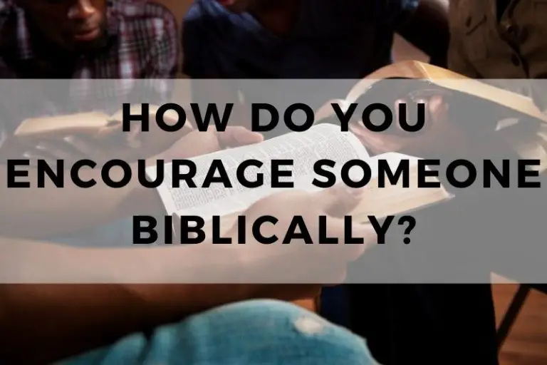 How Do You Encourage Someone Biblically