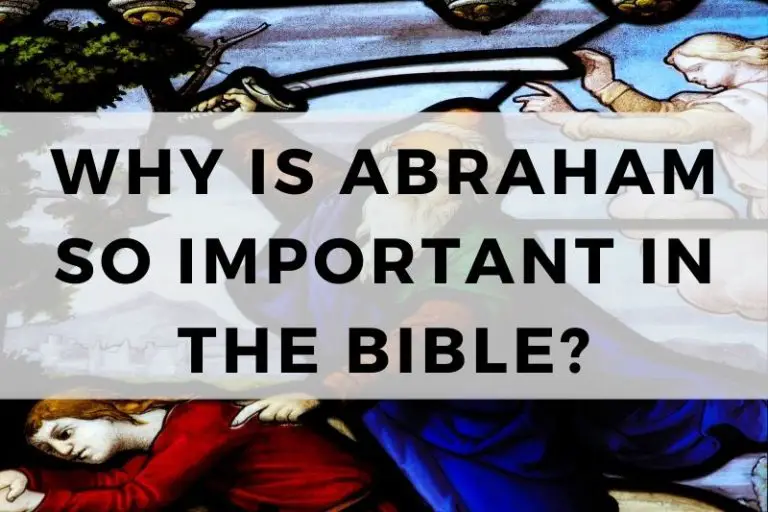 Why Is Abraham So Important in the Bible