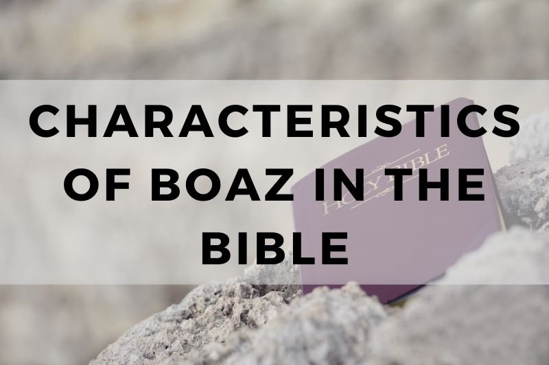 Characteristics of Boaz in the Bible