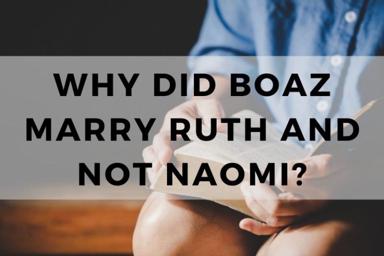 Why Did Boaz Marry Ruth and Not Naomi