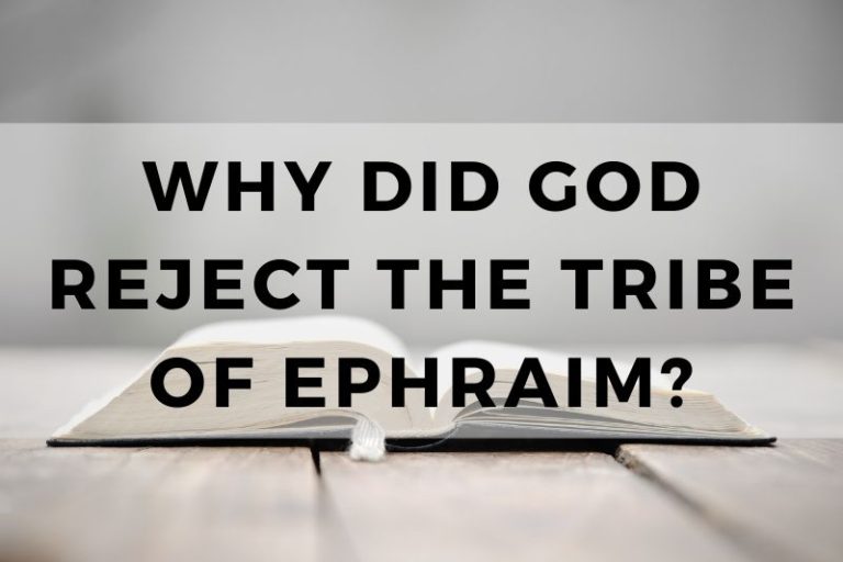 Why Did God Reject the Tribe of Ephraim