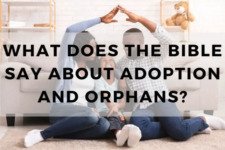 What Does The Bible Say About Adoption And Orphans?