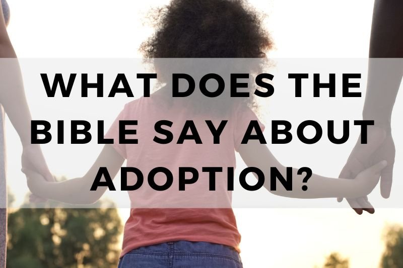 What Does The Bible Say About Adoption?