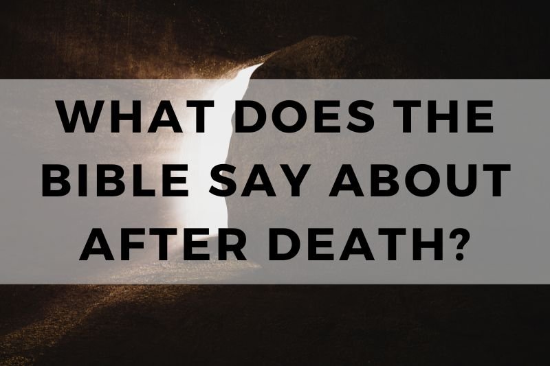 What Does The Bible Say About After Death?